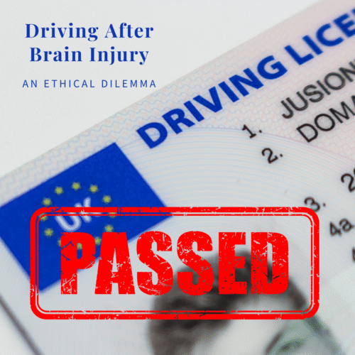 Driving After Brain Injury Image of a UK driving license with the word 'passed' stamped across it. The tag line says 'Driving After Brain Injury An Ethical Dilemma'